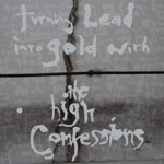 Album Cover - Turning Lead Into Gold with the High Confessions